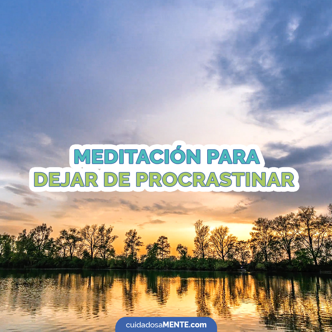 Con esta meditación para dejar de procrastinar podrás aumentar tu productividad